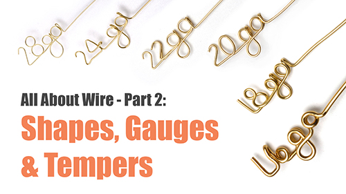 All About Wire - Part 2: Shapes, Gauges & Tempers - Episode 5 - The Tao of Wire