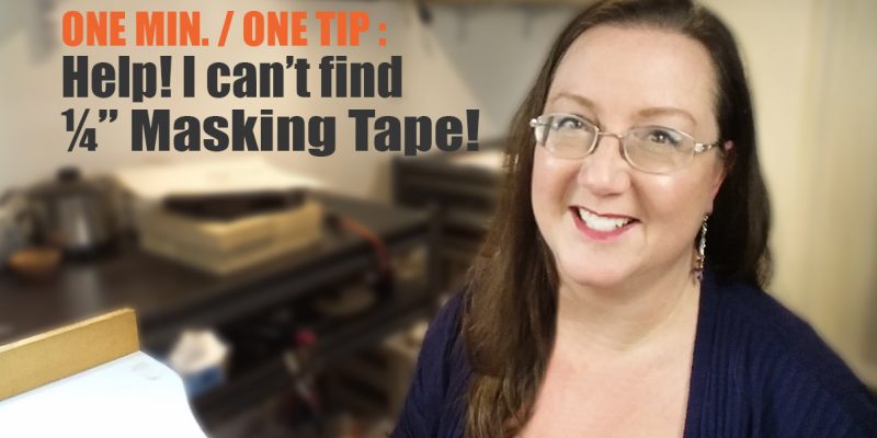 Help! I can't find 1/4" masking tape