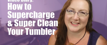 How to Supercharge & Super Clean Your Tumbler