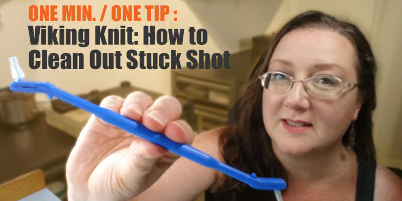 Viking Knit: How to Clean Out Stuck Shot - Video on TheTaoOfWire.com
