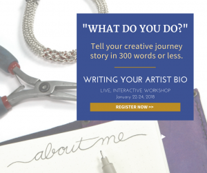 Writing Your Artist Bio Live Interactive Online Workshop - January 22-24, 2018 7-9 pm ET - Tell your creative journey story in 300 words or less - The Tao of Wire - thetaoofwire.com