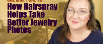 How Hairspray Can Help You Take Better Jewelry Photos - 1 Min/1Tip - TheTaoOfWire.com